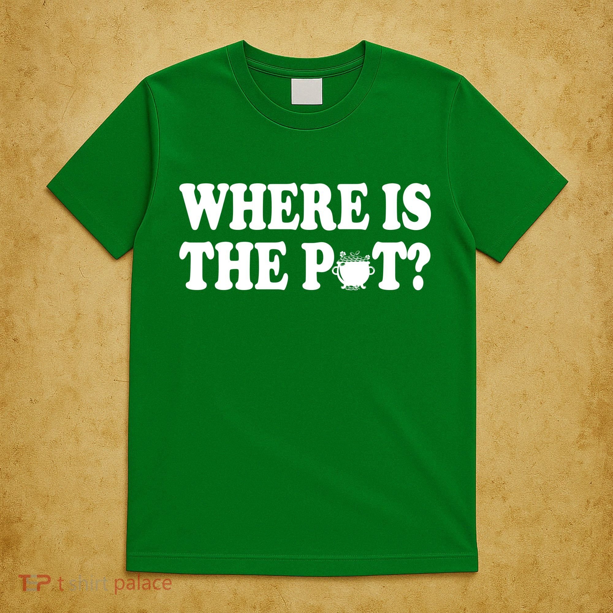 Where Is The Pot St Patricks Day T-Shirt