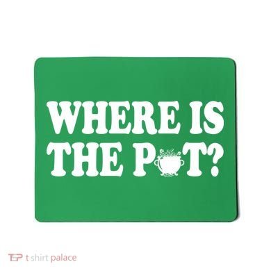 Where Is The Pot St Patricks Day Mousepad