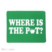 Where Is The Pot St Patricks Day Mousepad thumb 0