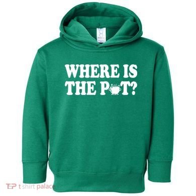 Where Is The Pot St Patricks Day Toddler Hoodie