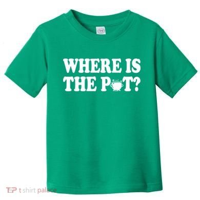 Where Is The Pot St Patricks Day Toddler T-Shirt