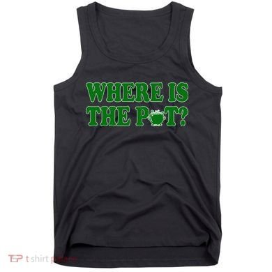 Where Is The Pot Gold Shamrock Funny St Patricks Day Tank Top