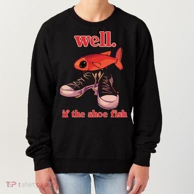 Well If The Shoe Fish Women's Sweatshirt