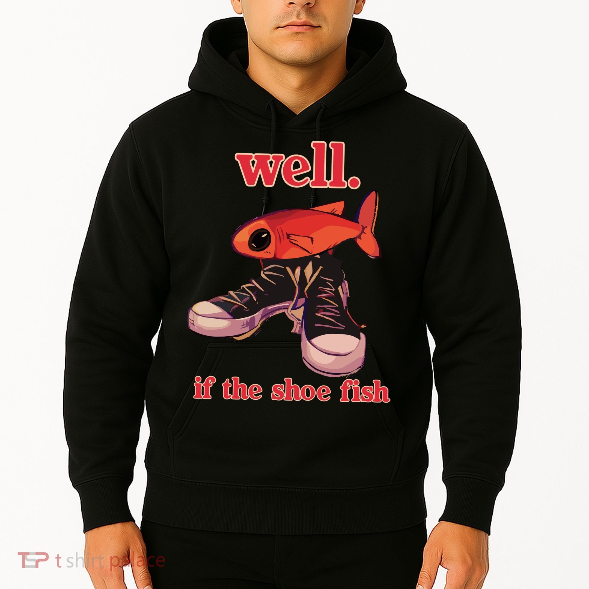 Well If The Shoe Fish Hoodie