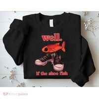 Well If The Shoe Fish Sweatshirt thumb 2