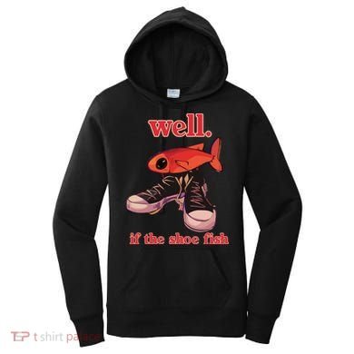 Well If The Shoe Fish Women's Hoodie