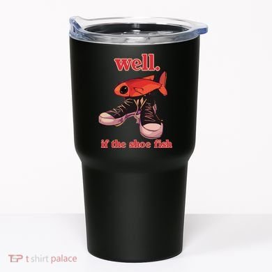 Well If The Shoe Fish Tumbler