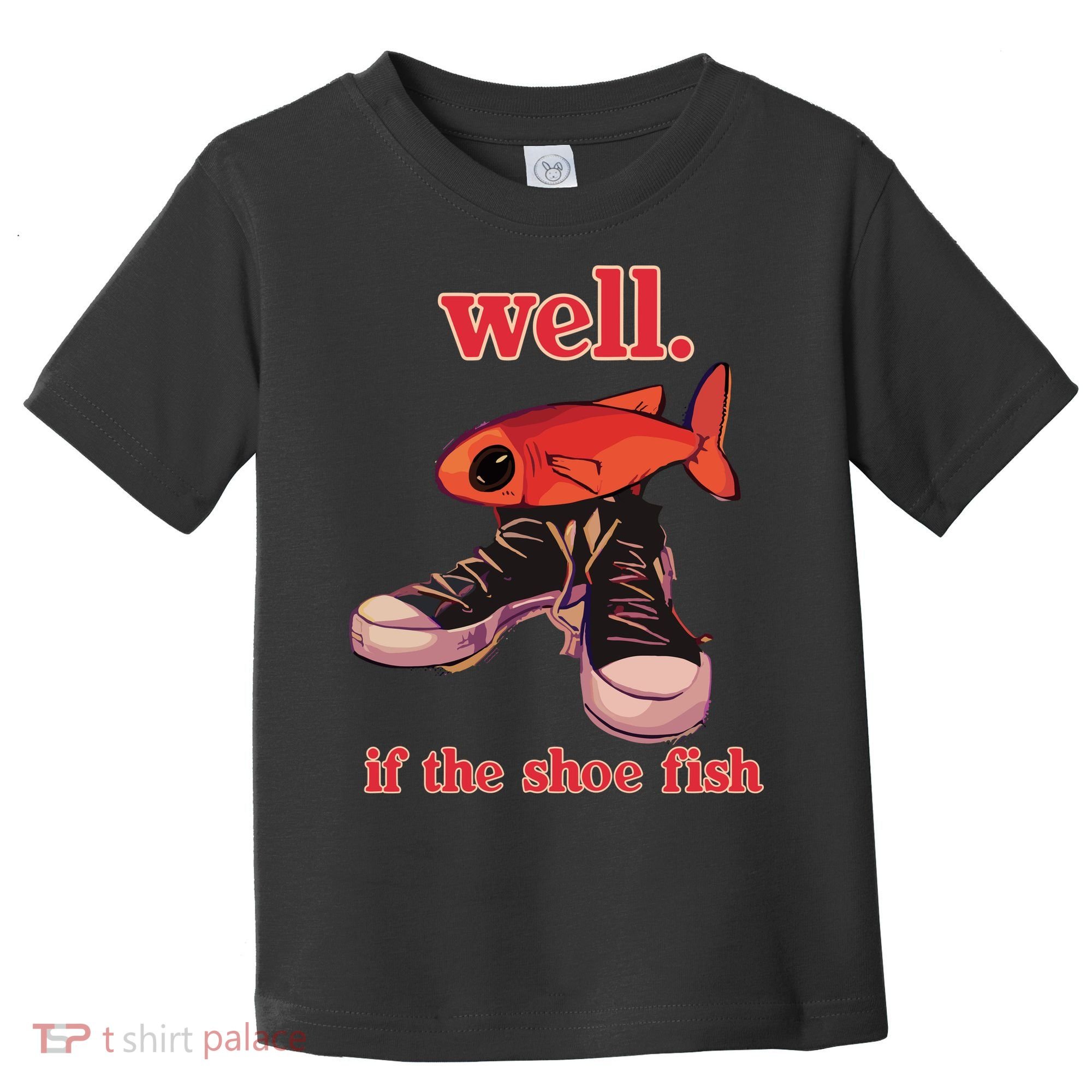 Well If The Shoe Fish Toddler T-Shirt