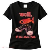 Well If The Shoe Fish Women's T-Shirt thumb 0