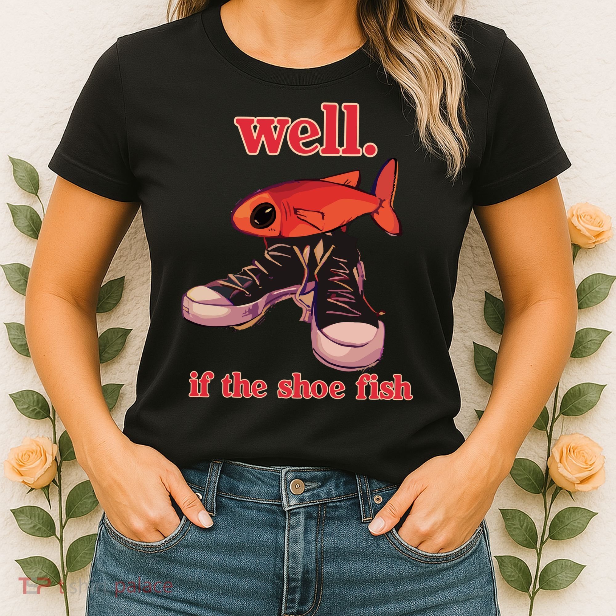Well If The Shoe Fish Women's T-Shirt