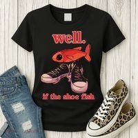 Well If The Shoe Fish Women's T-Shirt thumb 3