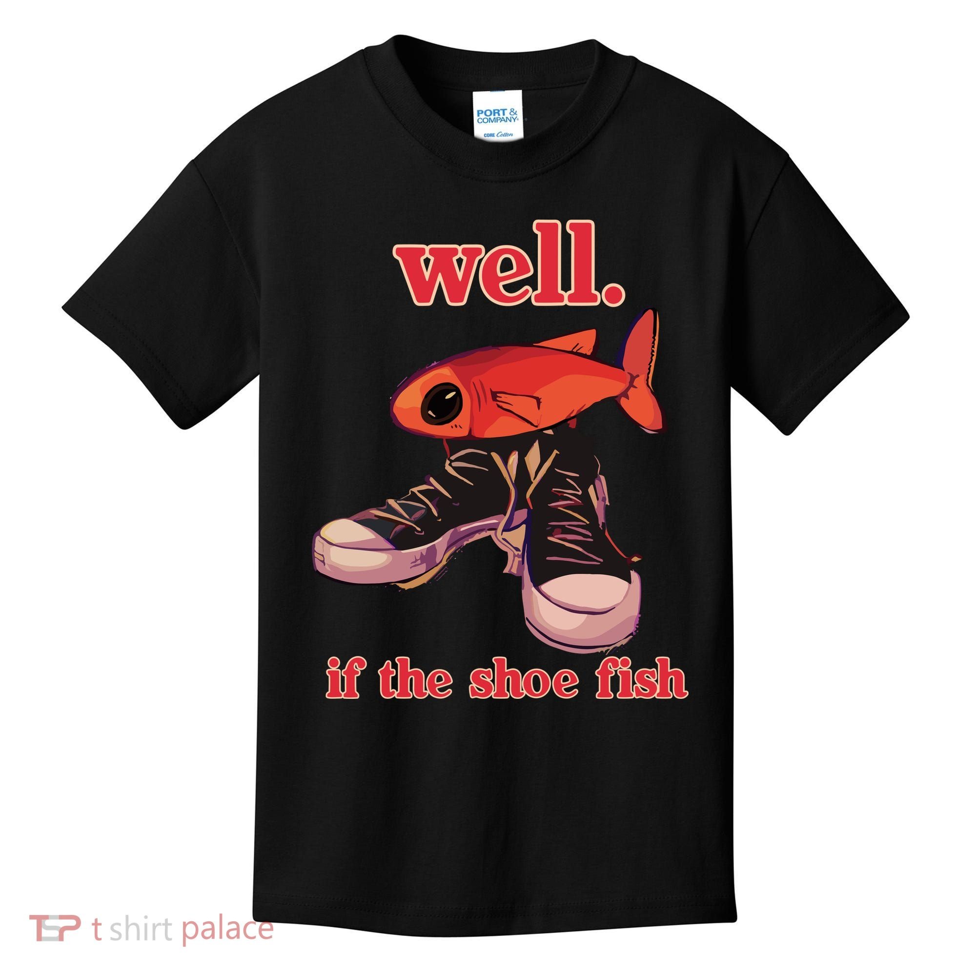 Well If The Shoe Fish Kids T-Shirt