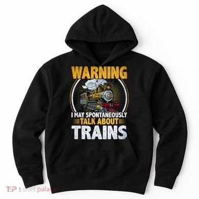 Warning I Talk About Trains Railroad Trainspotter Hoodie