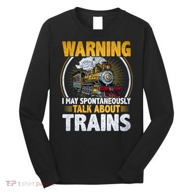 Warning I Talk About Trains Railroad Trainspotter Long Sleeve Shirt