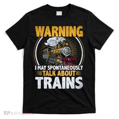 Warning I Talk About Trains Railroad Trainspotter T-Shirt