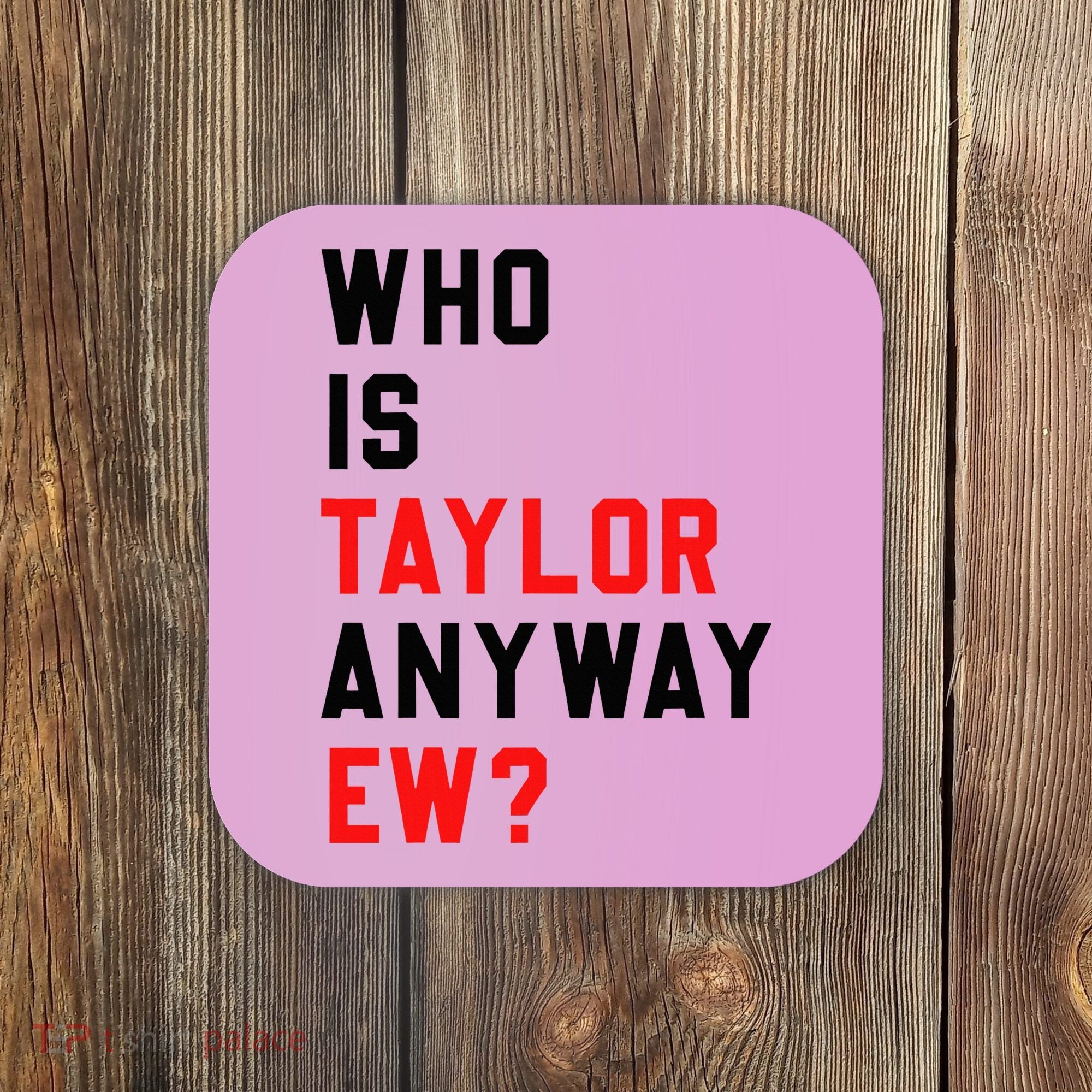 Who Is Taylor Anyway Ew Girl Taylor First Name Groovy 80S Coaster