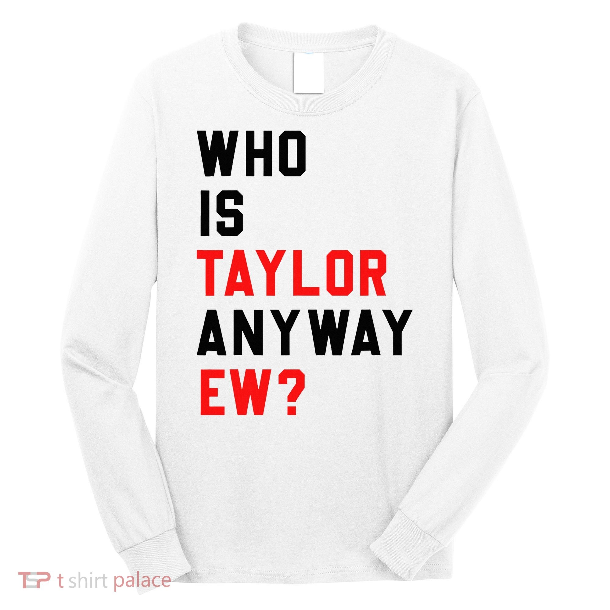 Who Is Taylor Anyway Ew Girl Taylor First Name Groovy 80S Long Sleeve Shirt