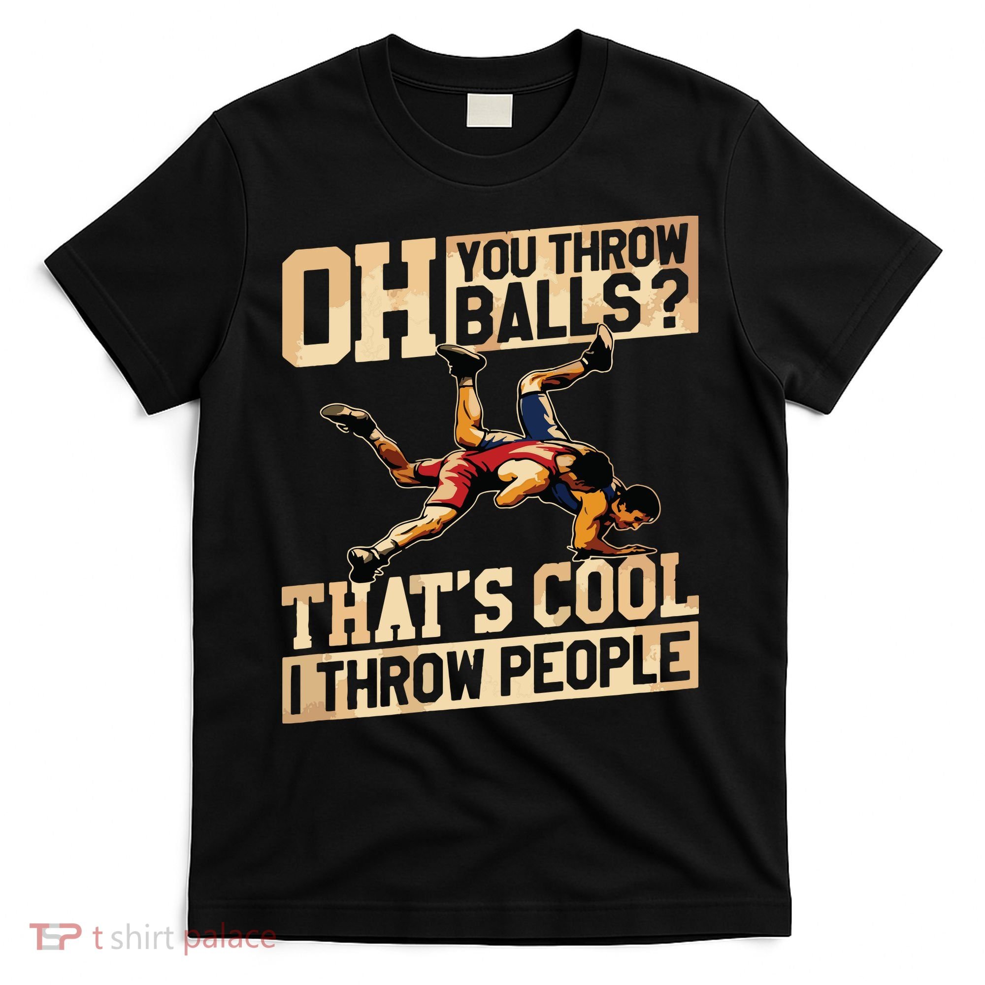 Wrestling I Throw People Funny Gift For Wrestler Backside T-Shirt