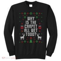 Why Is The Carpet All Wet Todd Ugly Christmas Sweatshirt thumb 0