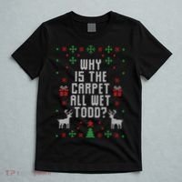 Why Is The Carpet All Wet Todd Ugly Christmas T-Shirt thumb 5