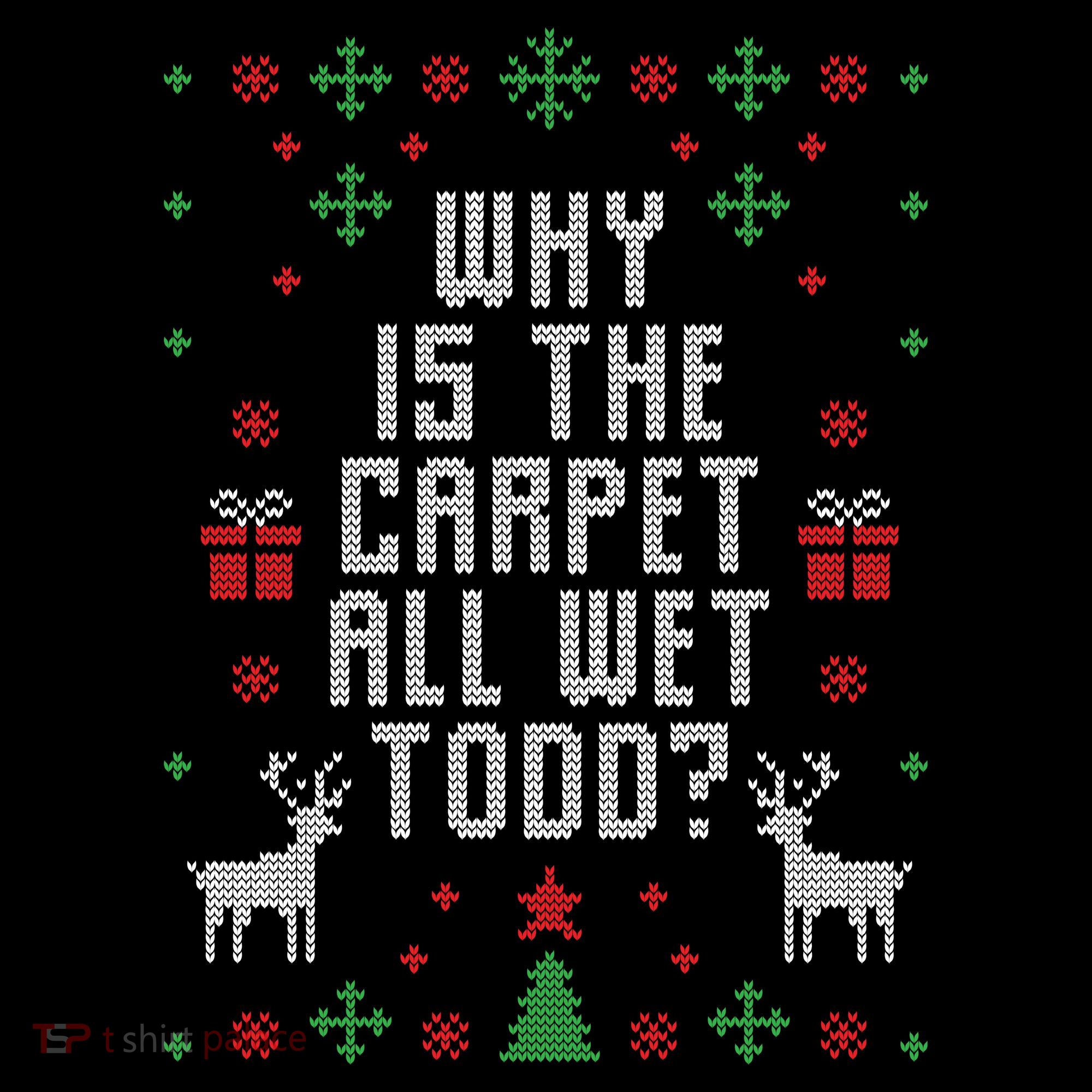 Why Is The Carpet All Wet Todd Ugly Christmas Women's Hoodie