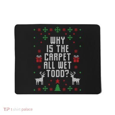 Why Is The Carpet All Wet Todd Ugly Christmas Mousepad
