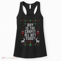 Why Is The Carpet All Wet Todd Ugly Christmas Women's Tank Top thumb 0