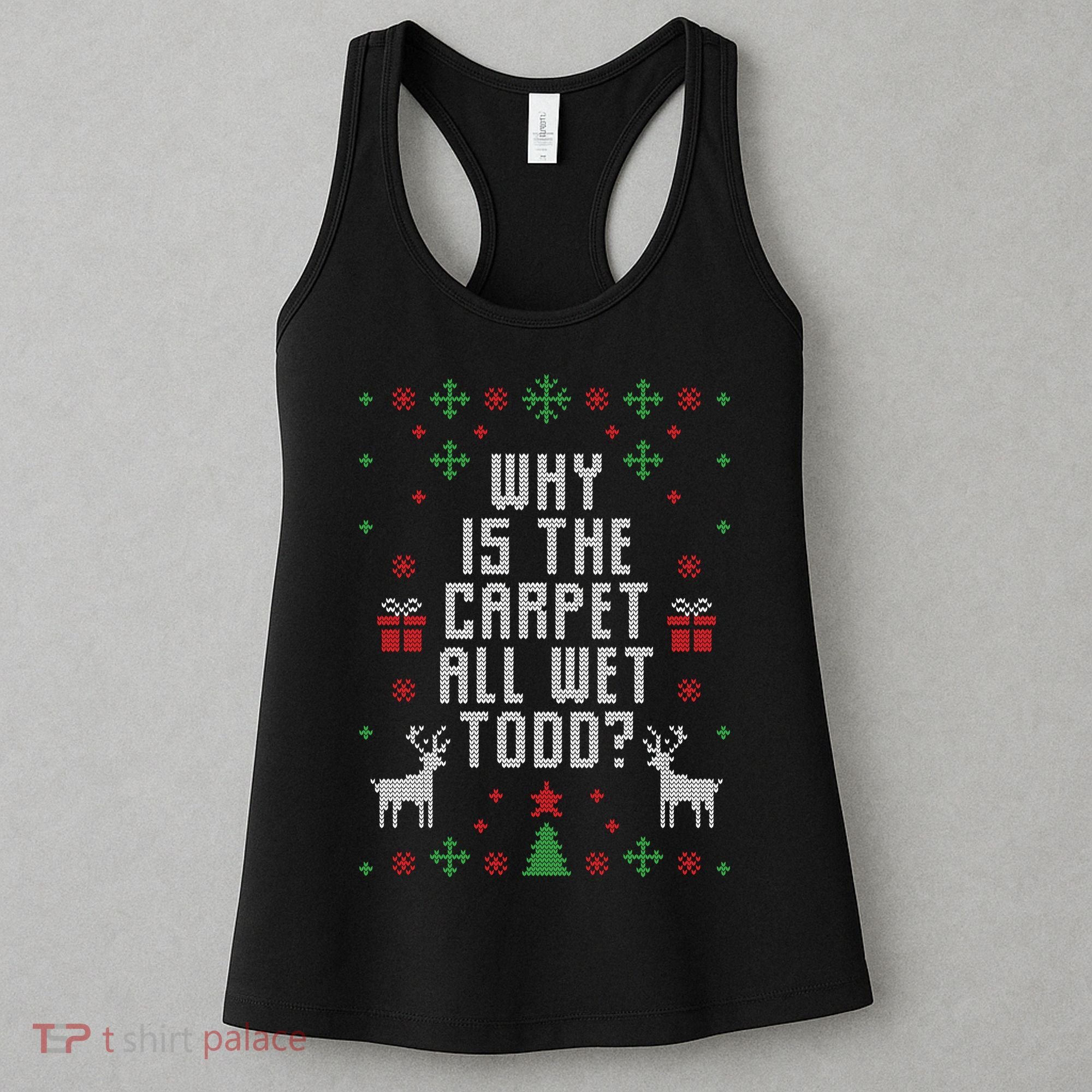 Why Is The Carpet All Wet Todd Ugly Christmas Women's Tank Top