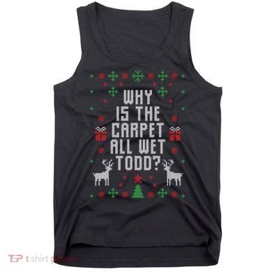Why Is The Carpet All Wet Todd Ugly Christmas Tank Top