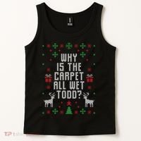 Why Is The Carpet All Wet Todd Ugly Christmas Tank Top thumb 2