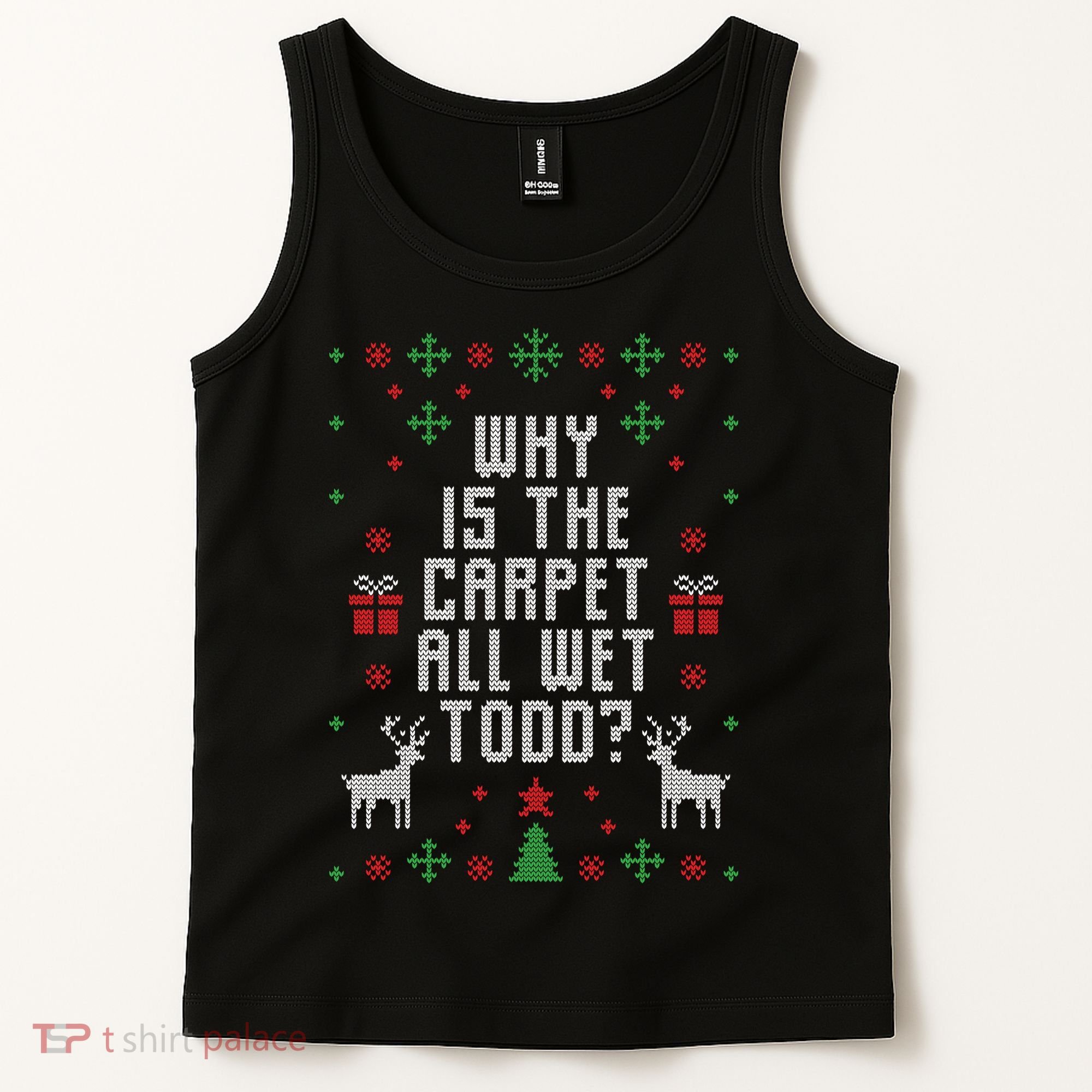 Why Is The Carpet All Wet Todd Ugly Christmas Tank Top