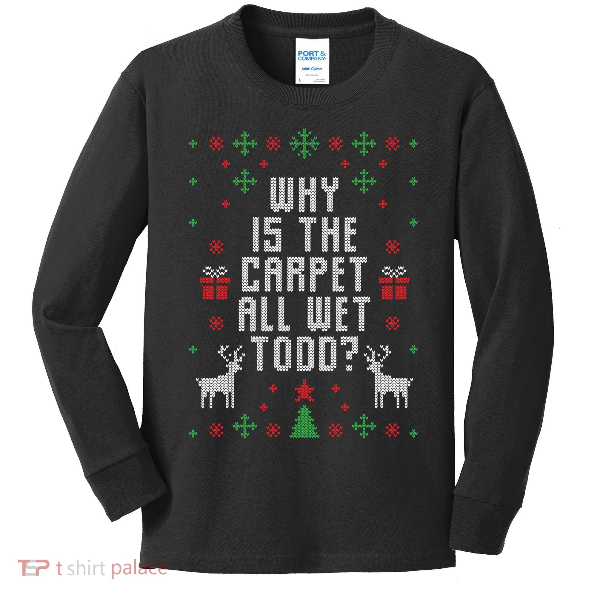 Why Is The Carpet All Wet Todd Ugly Christmas Kids Long Sleeve Shirt