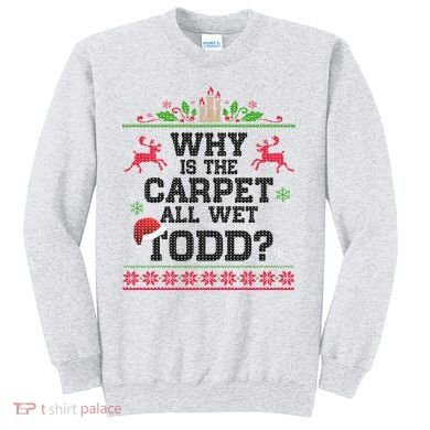 Why Is The Carpet All Wet, TODD Ugly Christmas Sweater Sweatshirt