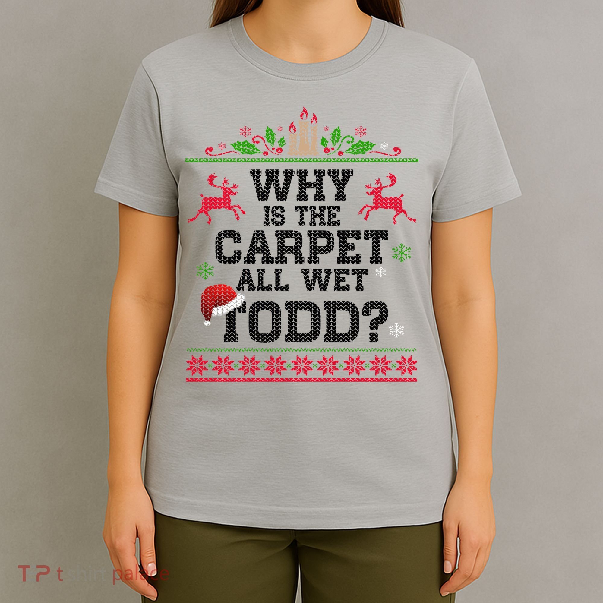 Why Is The Carpet All Wet, TODD Ugly Christmas Sweater T-Shirt