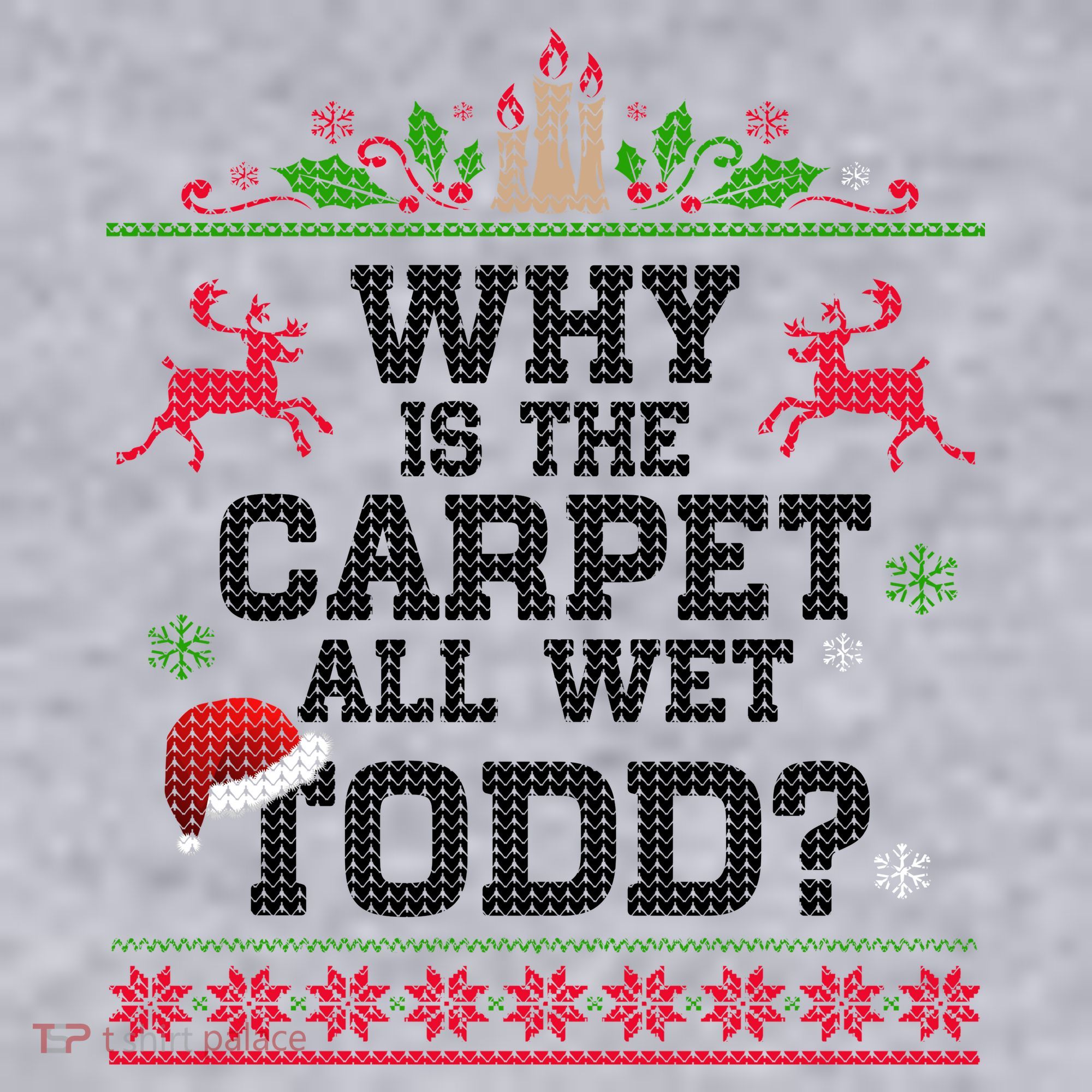Why Is The Carpet All Wet, TODD Ugly Christmas Sweater Women's Sweatshirt