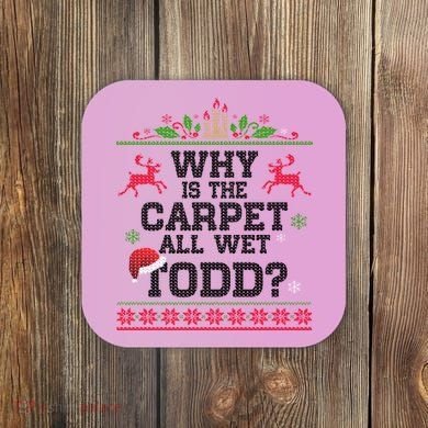 Why Is The Carpet All Wet, TODD Ugly Christmas Sweater Coaster