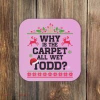 Why Is The Carpet All Wet, TODD Ugly Christmas Sweater Coaster thumb 0