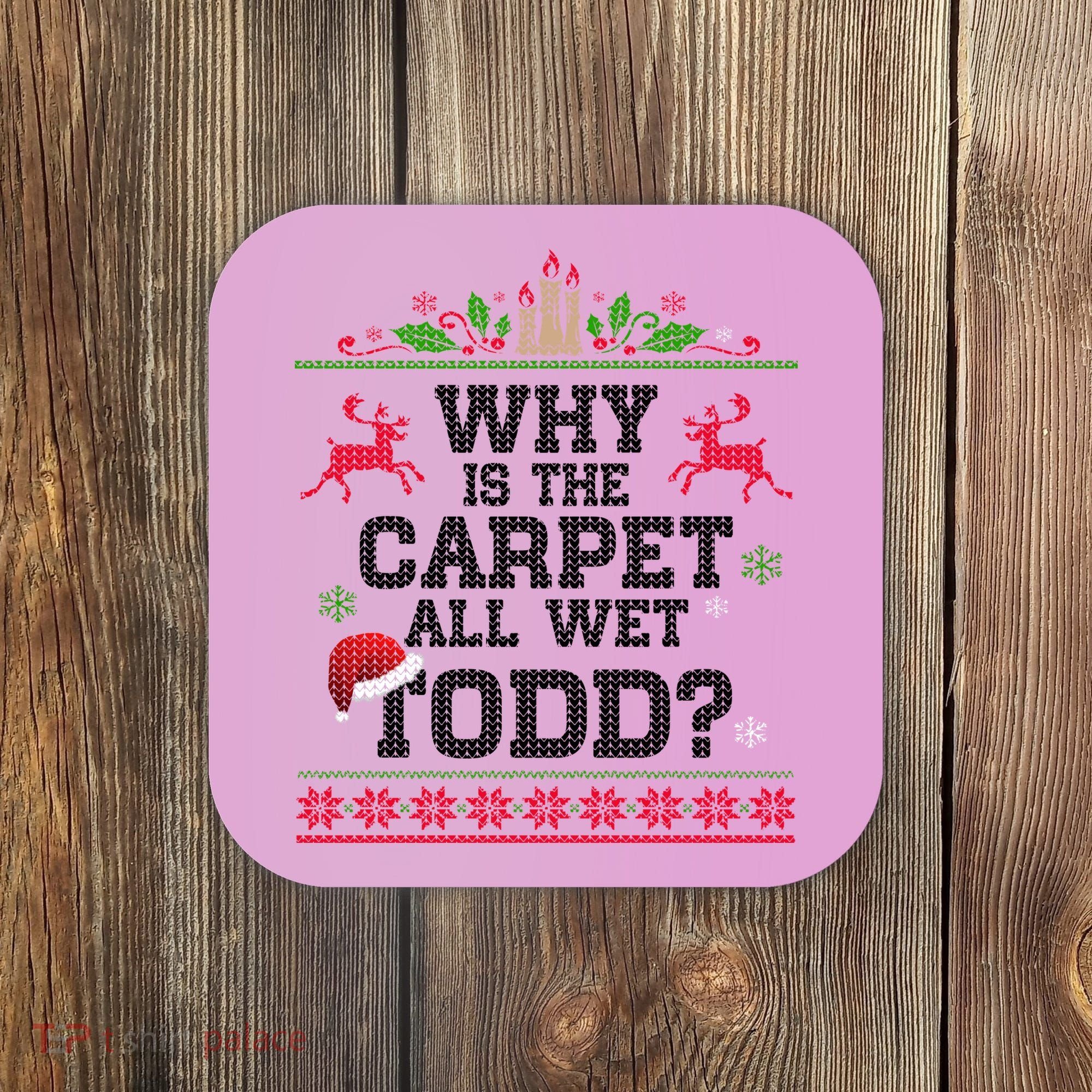 Why Is The Carpet All Wet, TODD Ugly Christmas Sweater Coaster