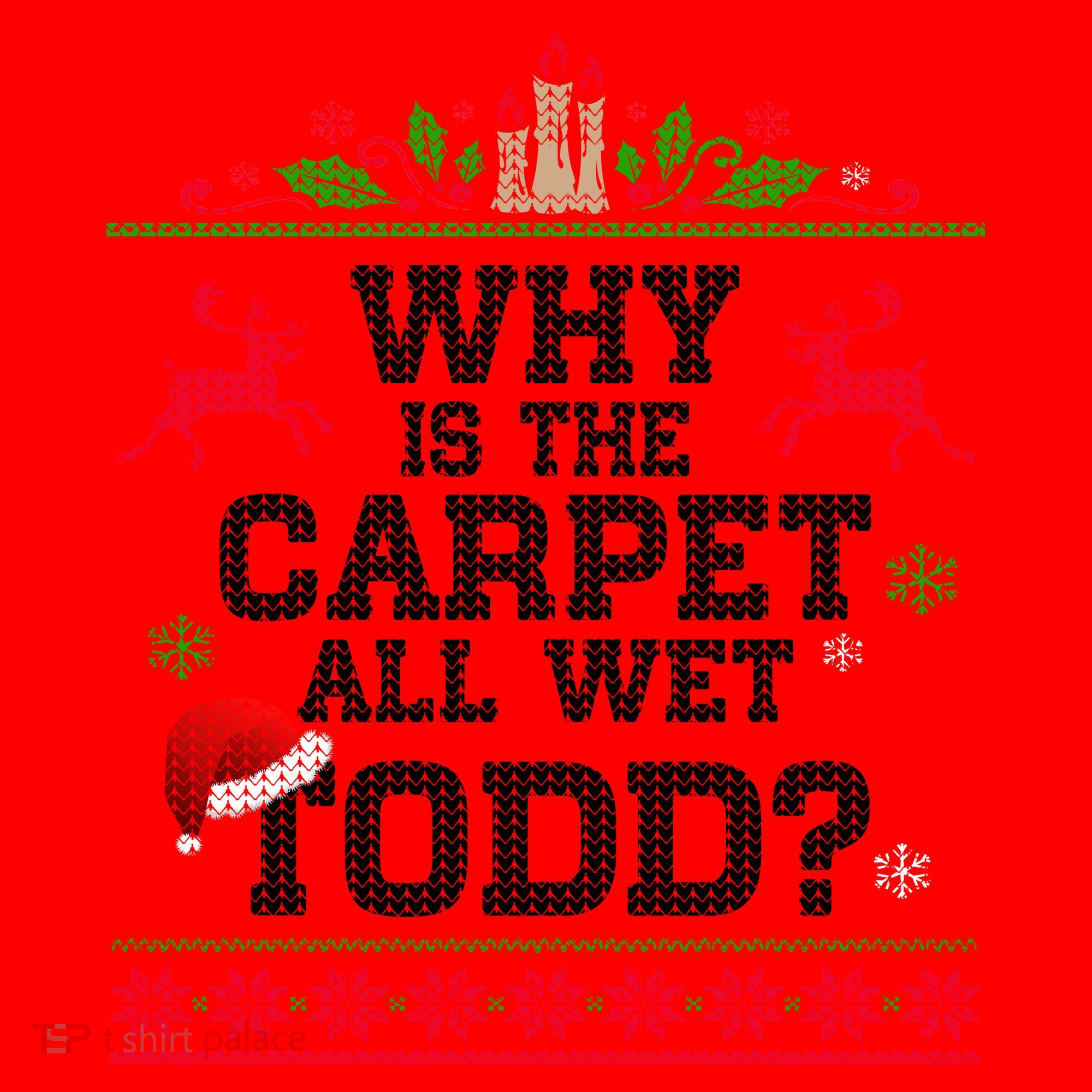 Why Is The Carpet All Wet, TODD Ugly Christmas Sweater Santa Hat