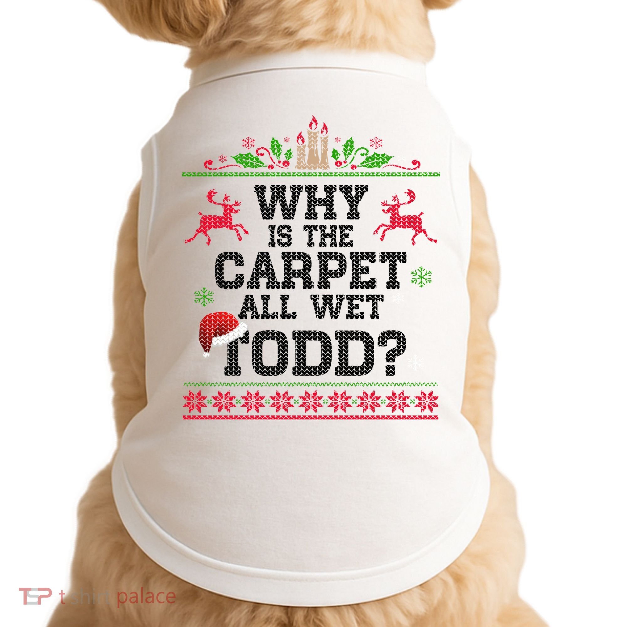 Why Is The Carpet All Wet, TODD Ugly Christmas Sweater Doggie Tank
