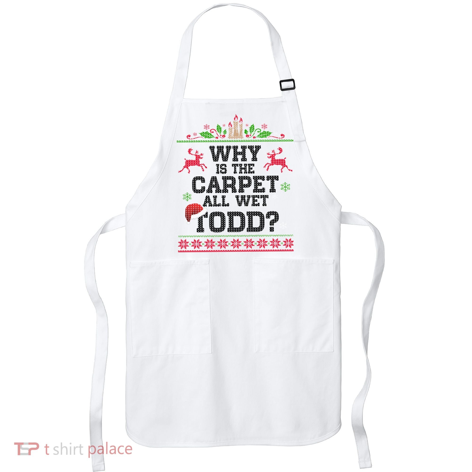 Why Is The Carpet All Wet, TODD Ugly Christmas Sweater Apron