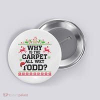 Why Is The Carpet All Wet, TODD Ugly Christmas Sweater Button thumb 0
