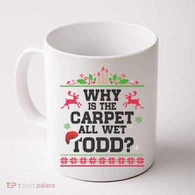 Why Is The Carpet All Wet, TODD Ugly Christmas Sweater Coffee Mug
