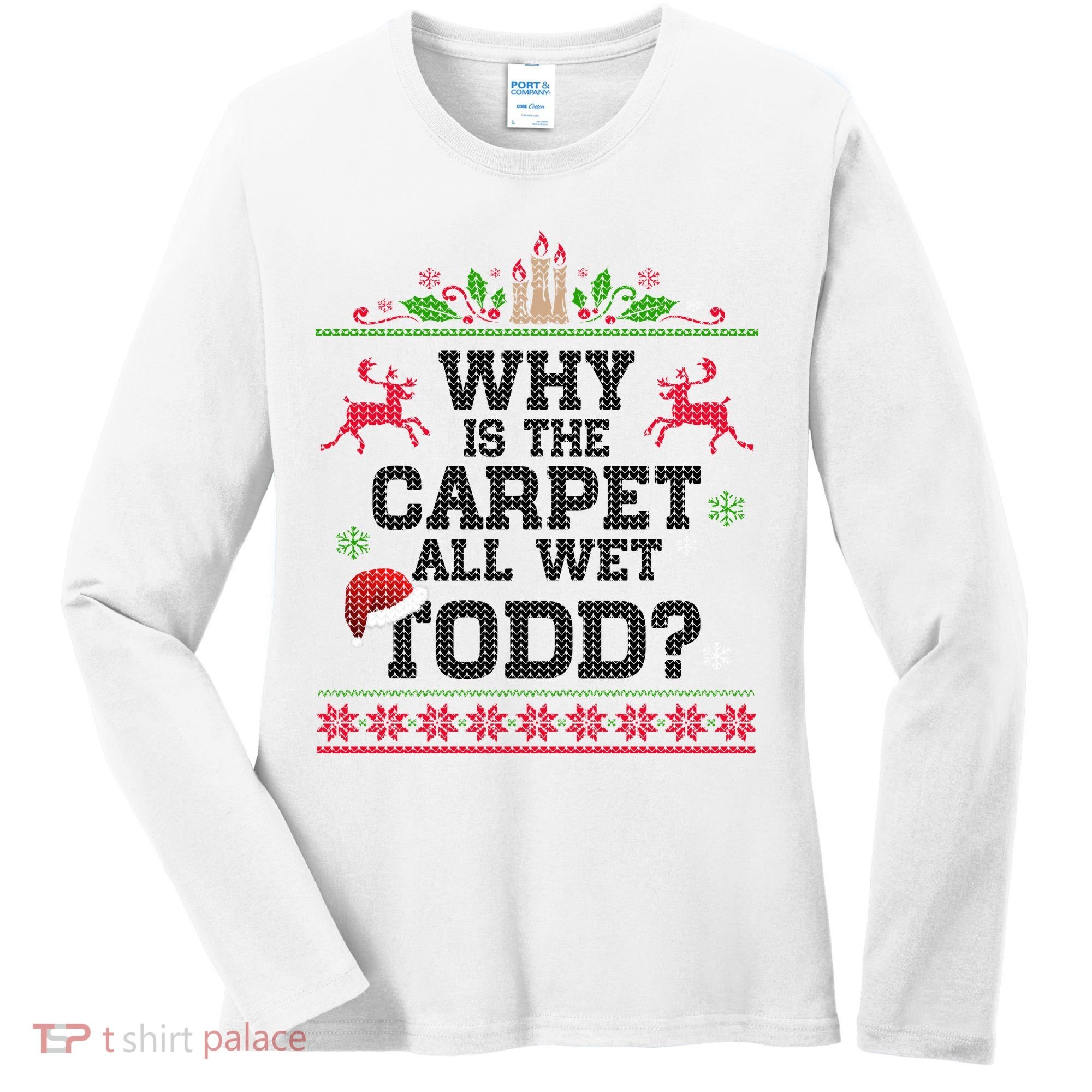 Why Is The Carpet All Wet, TODD Ugly Christmas Sweater Women's Long Sleeve Shirt