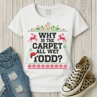 Why Is The Carpet All Wet, TODD Ugly Christmas Sweater Women's T-Shirt thumb 3