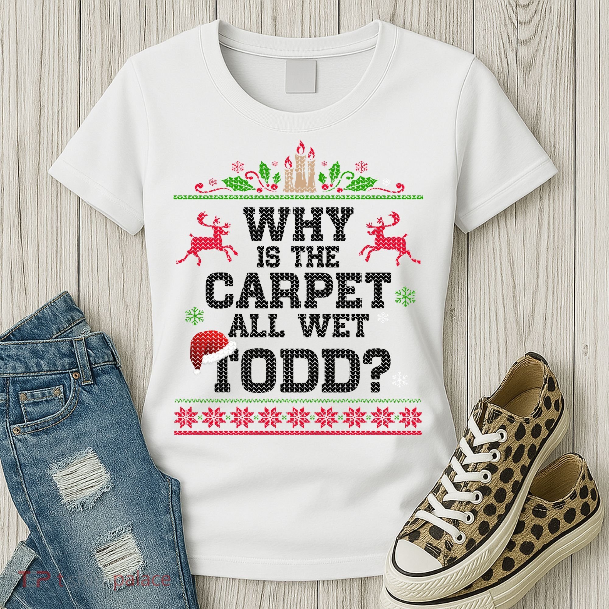 Why Is The Carpet All Wet, TODD Ugly Christmas Sweater Women's T-Shirt