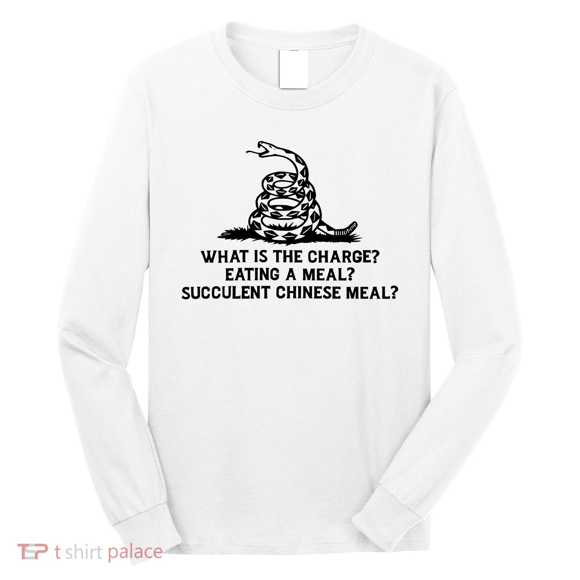 What Is The Charge Eating A Meal A Succulent Chinese Meal Long Sleeve Shirt