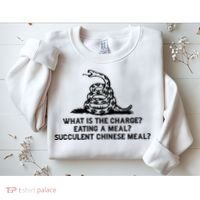 What Is The Charge Eating A Meal A Succulent Chinese Meal Sweatshirt thumb 2