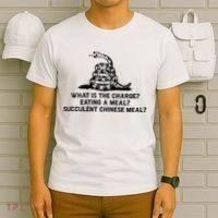 What Is The Charge Eating A Meal A Succulent Chinese Meal T-Shirt thumb 6