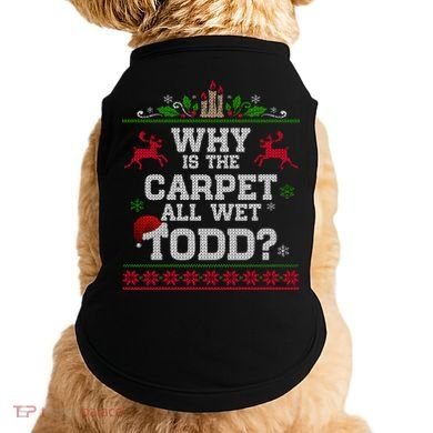 Why Is The Carpet All Wet Todd Funny Ugly Christmas Doggie Tank